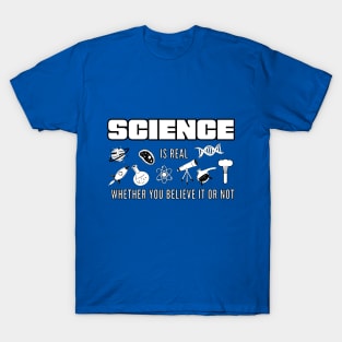 Science is real whether you believe it or not T-Shirt